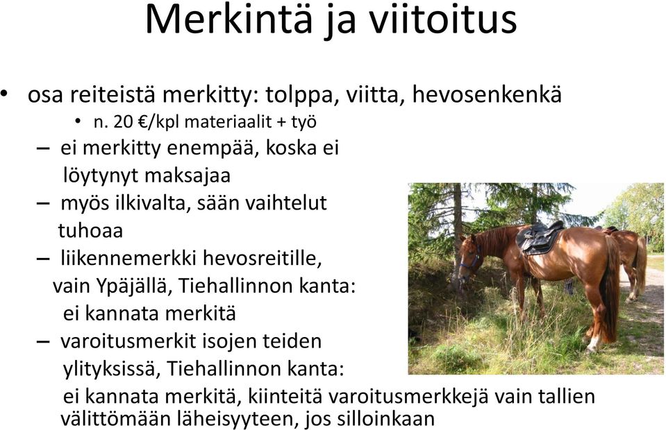 tuhoaa liikennemerkki hevosreitille, vain Ypäjällä, Tiehallinnon kanta: ei kannata merkitä varoitusmerkit