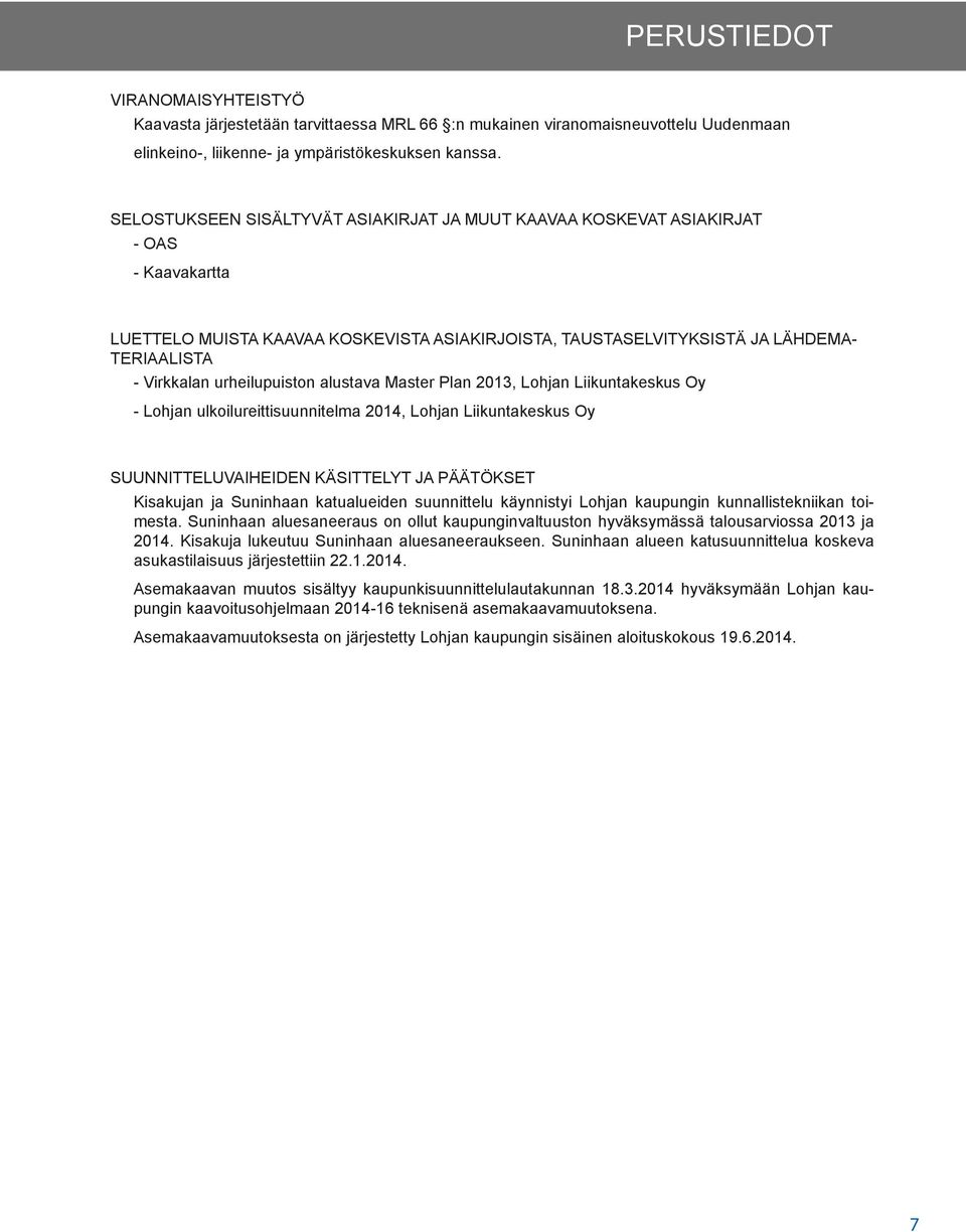 urheilupuiston alustava Master Plan 013, Lohjan Liikuntakeskus Oy - Lohjan ulkoilureittisuunnitelma 014, Lohjan Liikuntakeskus Oy SUUNNITTELUVAIHEIDEN KÄSITTELYT JA PÄÄTÖKSET Kisakujan ja Suninhaan