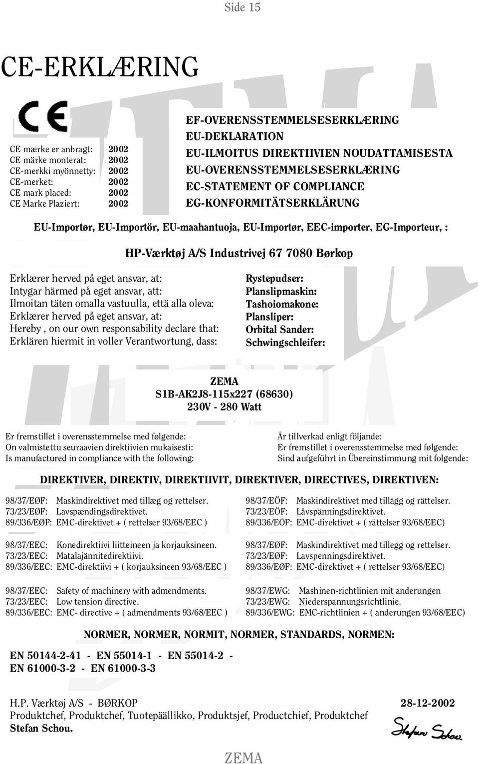 EEC-importer, EG-Importeur, : HP-Værktøj A/S Industrivej 67 7080 Børkop Erklærer herved på eget ansvar, at: Intygar härmed på eget ansvar, att: Ilmoitan täten omalla vastuulla, että alla oleva: