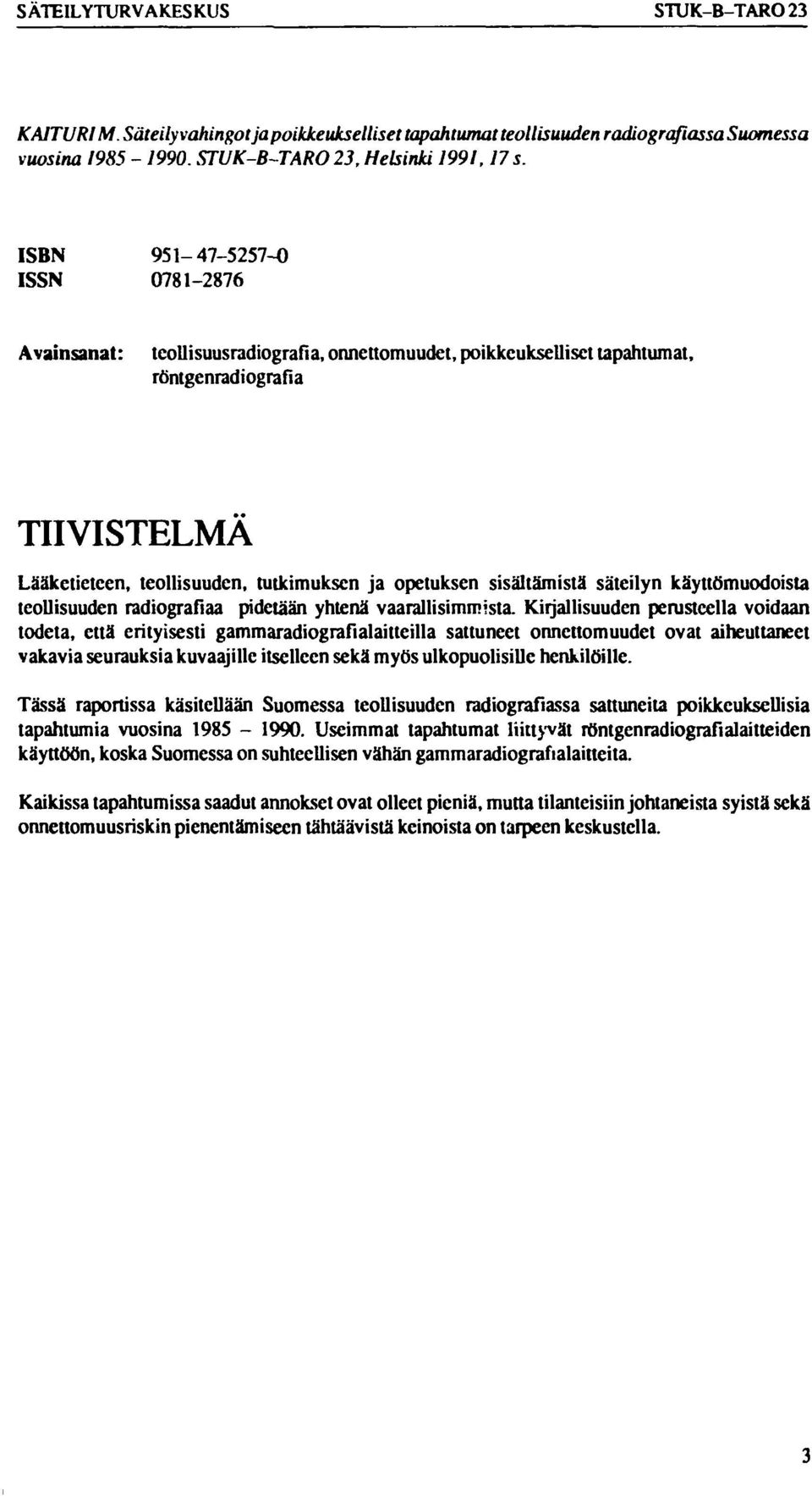 sisältämistä säteilyn käyttömuodoista teollisuuden radiografiaa pidetään yhtenä vaarallisimmista.