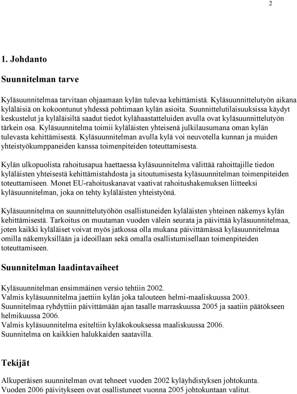 Kyläsuunnitelma toimii kyläläisten yhteisenä julkilausumana oman kylän tulevasta kehittämisestä.