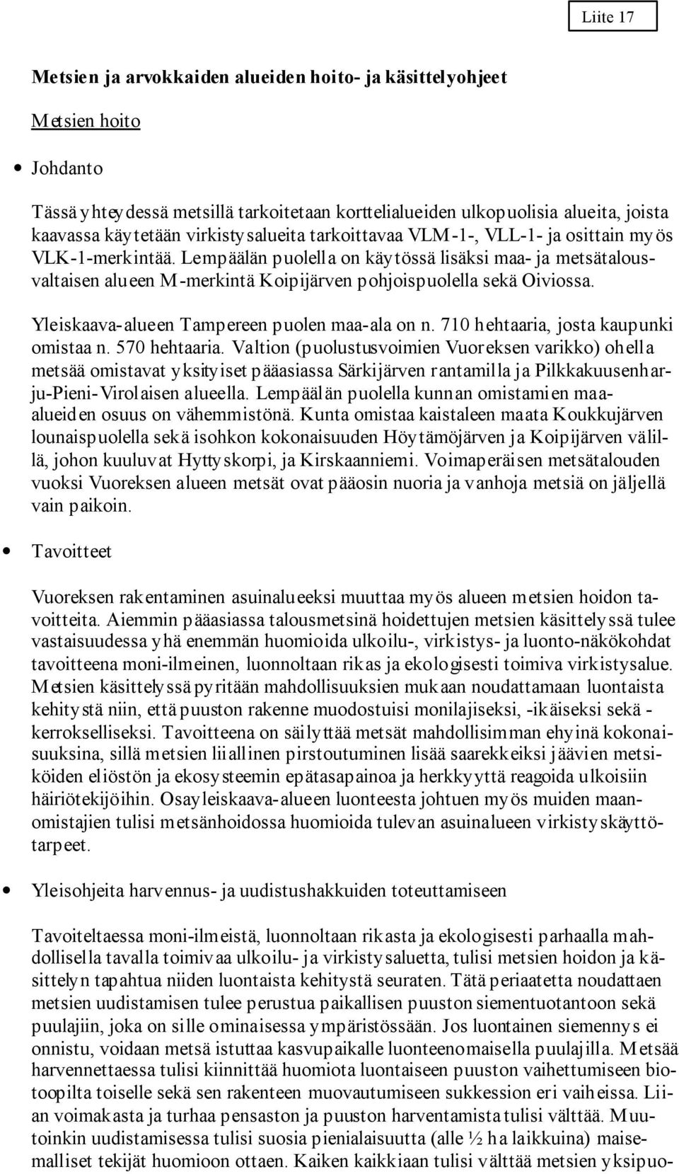 Lempäälän puolella on käytössä lisäksi maa- ja metsätalousvaltaisen alueen M-merkintä Koipijärven pohjoispuolella sekä Oiviossa. Yleiskaava-alueen Tampereen puolen maa-ala on n.