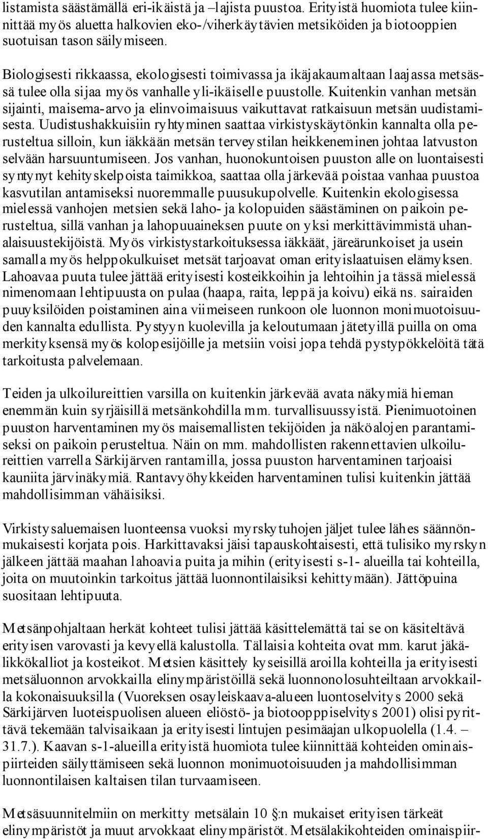 Kuitenkin vanhan metsän sijainti, maisema-arvo ja elinvoimaisuus vaikuttavat ratkaisuun metsän uudistamisesta.