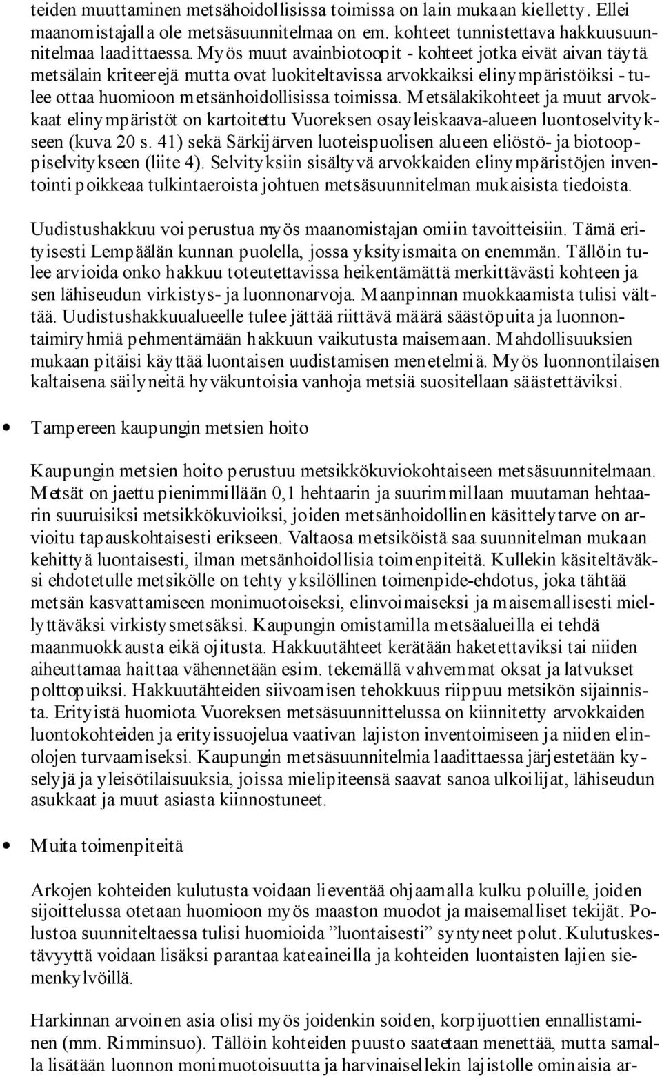 M etsälakikohteet ja muut arvokkaat elinympäristöt on kartoitettu Vuoreksen osayleiskaava-alueen luontoselvitykseen (kuva 20 s.