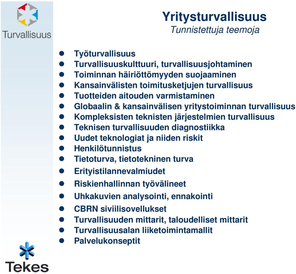 turvallisuus Teknisen turvallisuuden diagnostiikka Uudet teknologiat ja niiden riskit Henkilötunnistus Tietoturva, tietotekninen turva Erityistilannevalmiudet