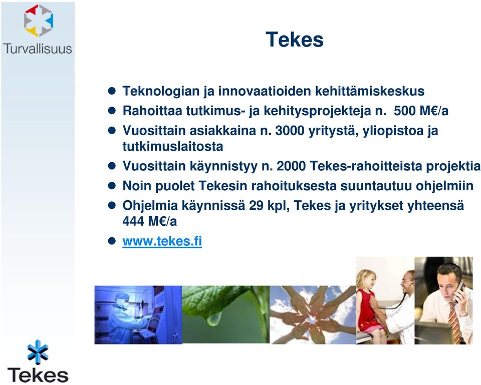 3000 yritystä, yliopistoa ja tutkimuslaitosta Vuosittain käynnistyy n.