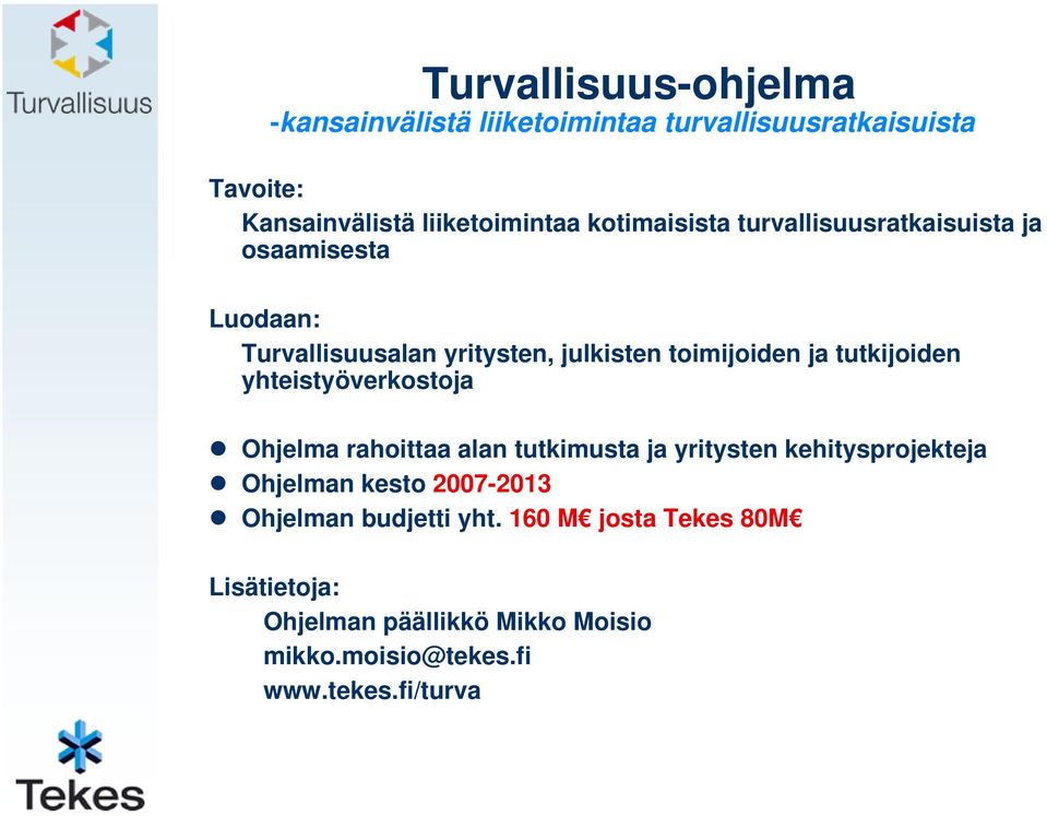 tutkijoiden yhteistyöverkostoja Ohjelma rahoittaa alan tutkimusta ja yritysten kehitysprojekteja Ohjelman kesto