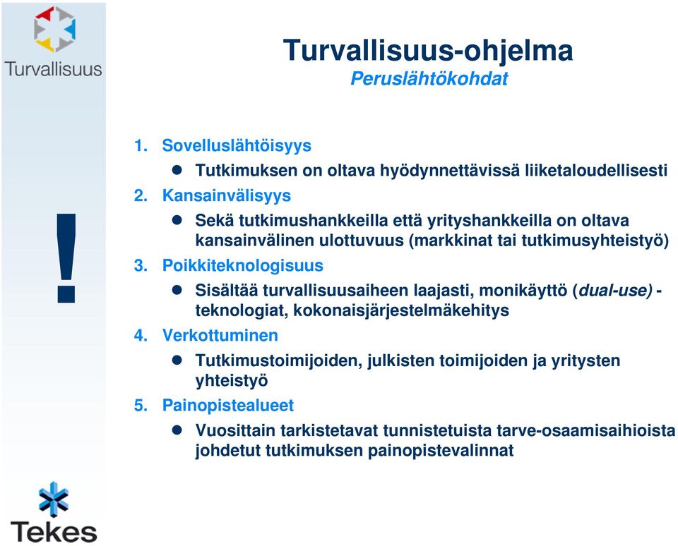 Poikkiteknologisuus Sisältää turvallisuusaiheen laajasti, monikäyttö (dual-use) - teknologiat, kokonaisjärjestelmäkehitys 4.