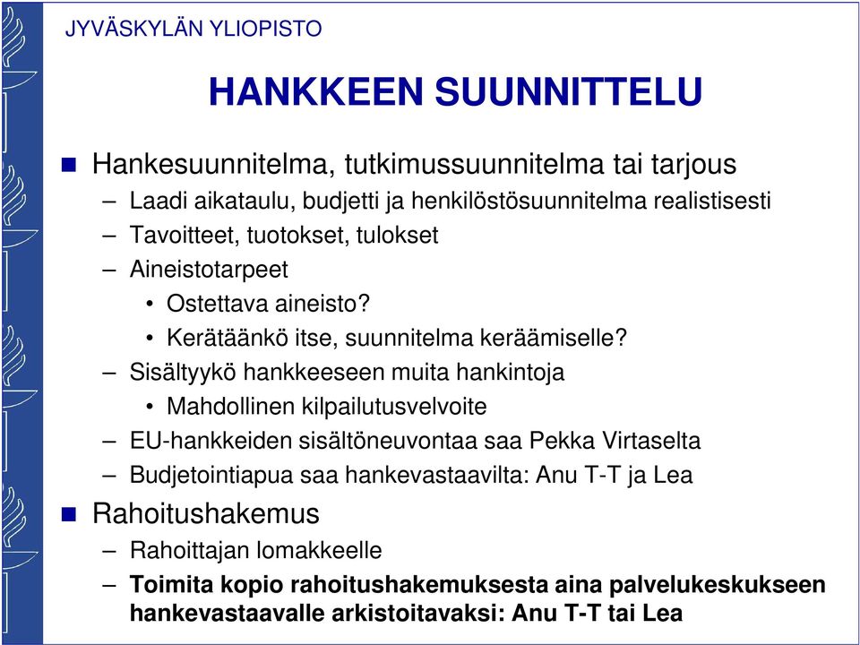 Sisältyykö hankkeeseen muita hankintoja Mahdollinen kilpailutusvelvoite EU-hankkeiden sisältöneuvontaa saa Pekka Virtaselta Budjetointiapua