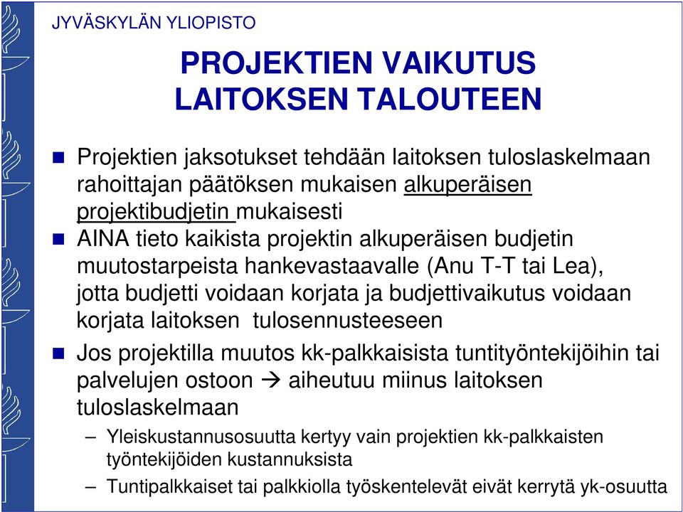 budjettivaikutus voidaan korjata laitoksen tulosennusteeseen Jos projektilla muutos kk-palkkaisista tuntityöntekijöihin tai palvelujen ostoon aiheutuu miinus