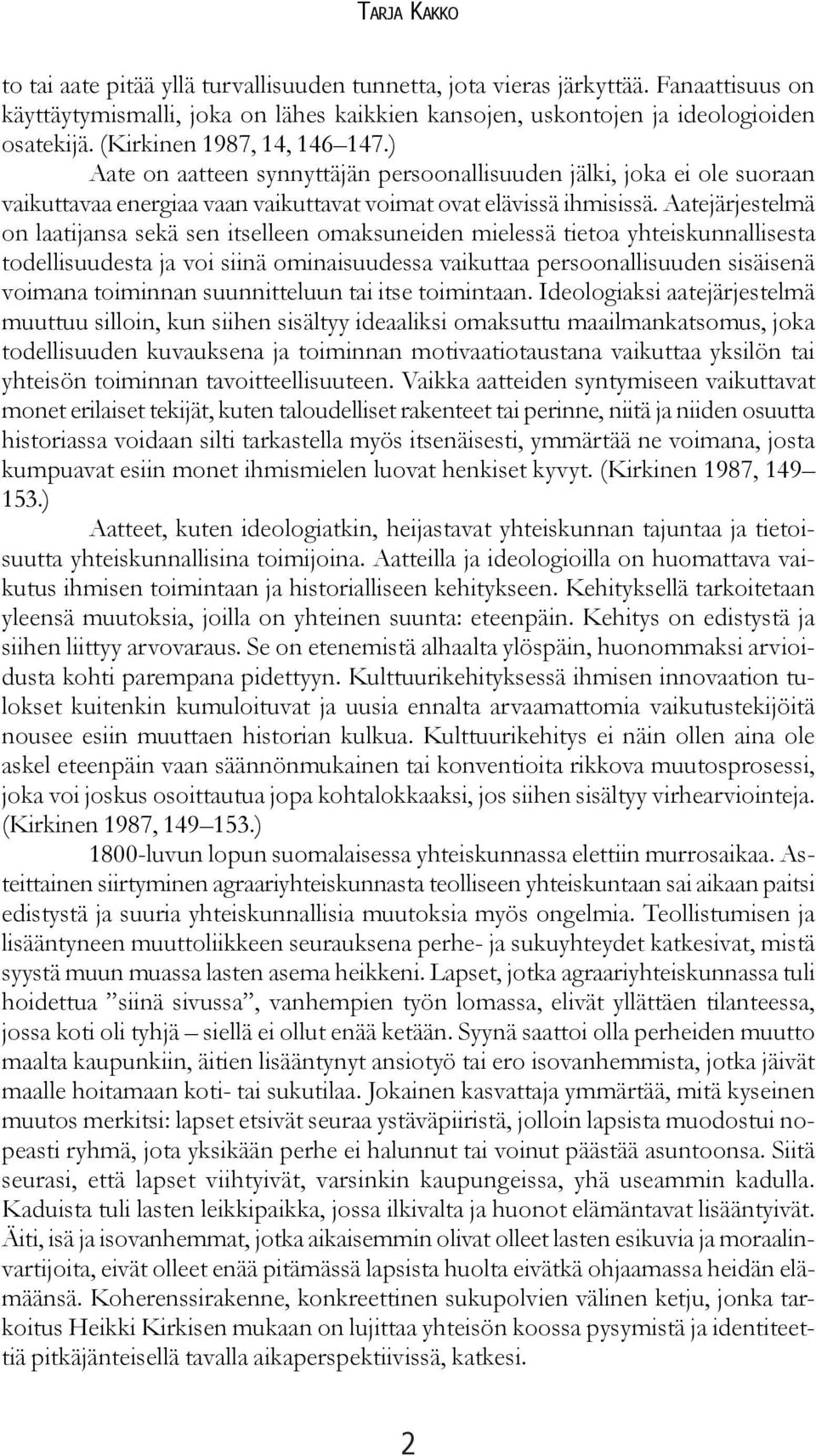 Aatejärjestelmä on laatijansa sekä sen itselleen omaksuneiden mielessä tietoa yhteiskunnallisesta todellisuudesta ja voi siinä ominaisuudessa vaikuttaa persoonallisuuden sisäisenä voimana toiminnan