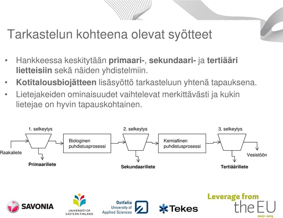 Lietejakeiden ominaisuudet vaihtelevat merkittävästi ja kukin lietejae on hyvin tapauskohtainen. 1. selkeytys 2.