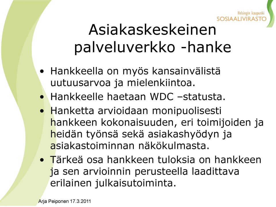 Hanketta arvioidaan monipuolisesti hankkeen kokonaisuuden, eri toimijoiden ja heidän työnsä sekä