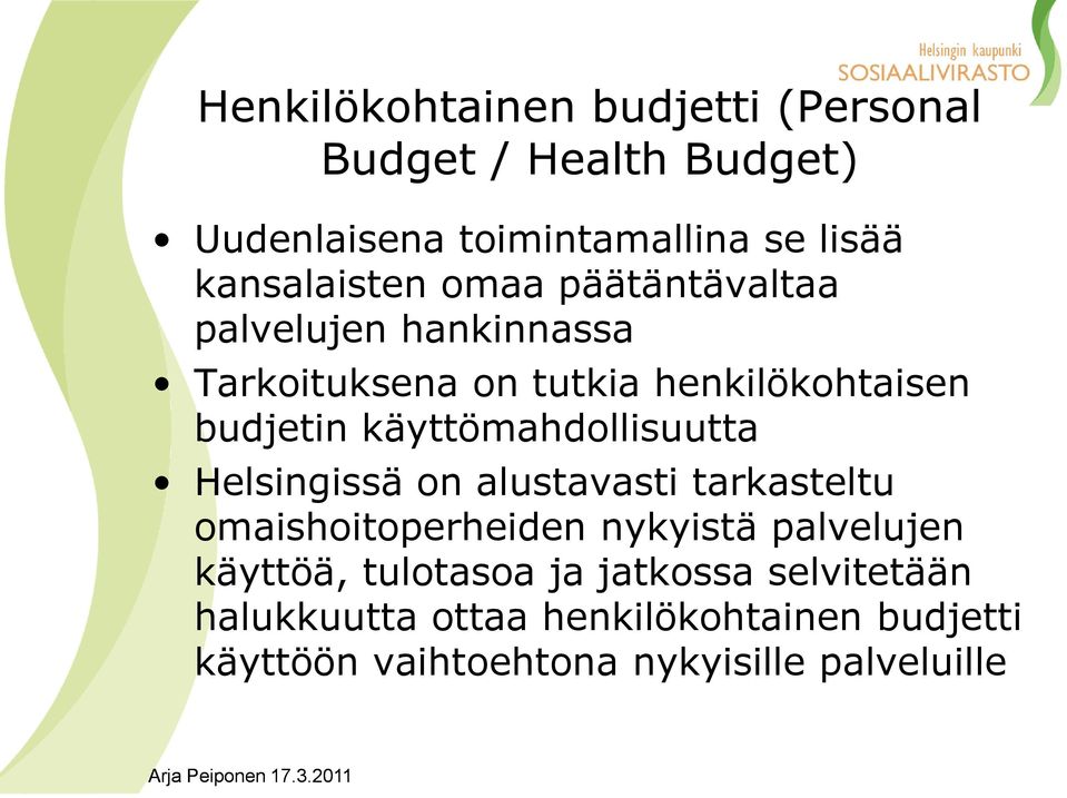 käyttömahdollisuutta Helsingissä on alustavasti tarkasteltu omaishoitoperheiden nykyistä palvelujen käyttöä,