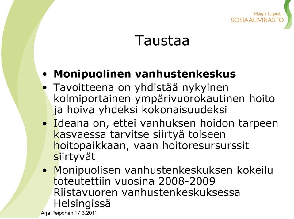 tarpeen kasvaessa tarvitse siirtyä toiseen hoitopaikkaan, vaan hoitoresursurssit siirtyvät