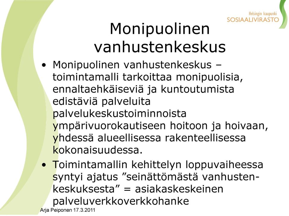 hoitoon ja hoivaan, yhdessä alueellisessa rakenteellisessa kokonaisuudessa.