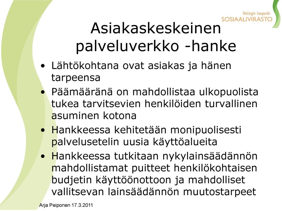 kehitetään monipuolisesti palvelusetelin uusia käyttöalueita Hankkeessa tutkitaan nykylainsäädännön