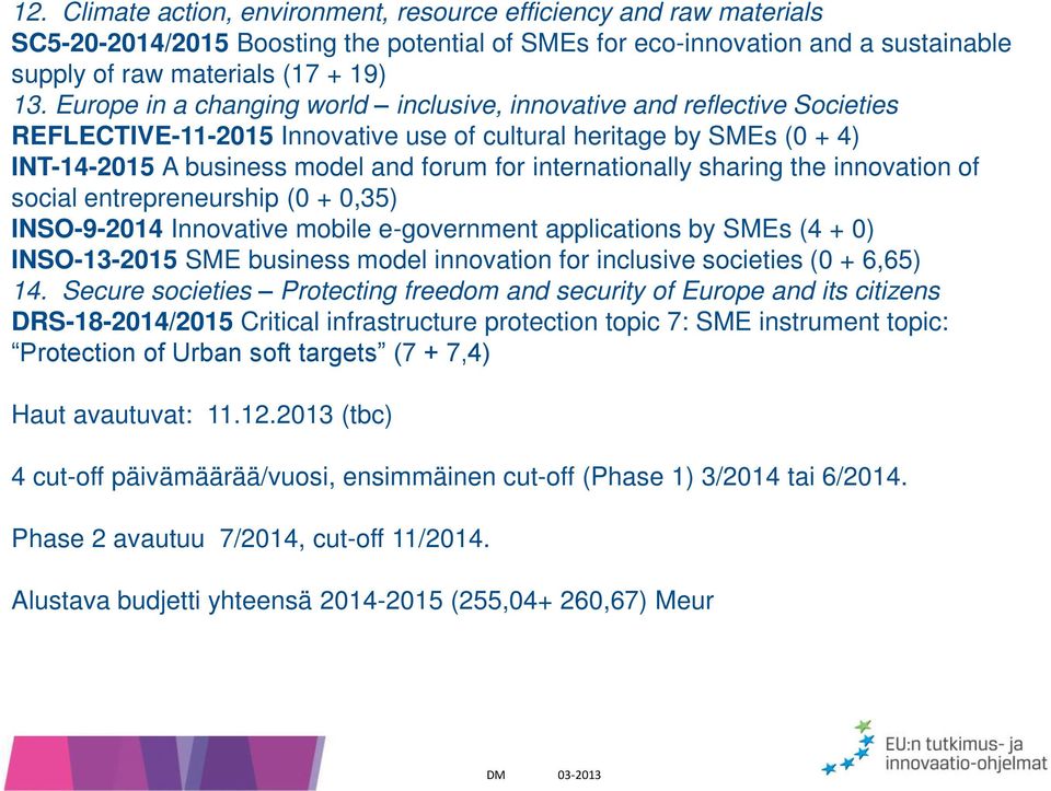 internationally sharing the innovation of social entrepreneurship (0 + 0,35) INSO-9-2014 Innovative mobile e-government applications by SMEs (4 + 0) INSO-13-2015 SME business model innovation for