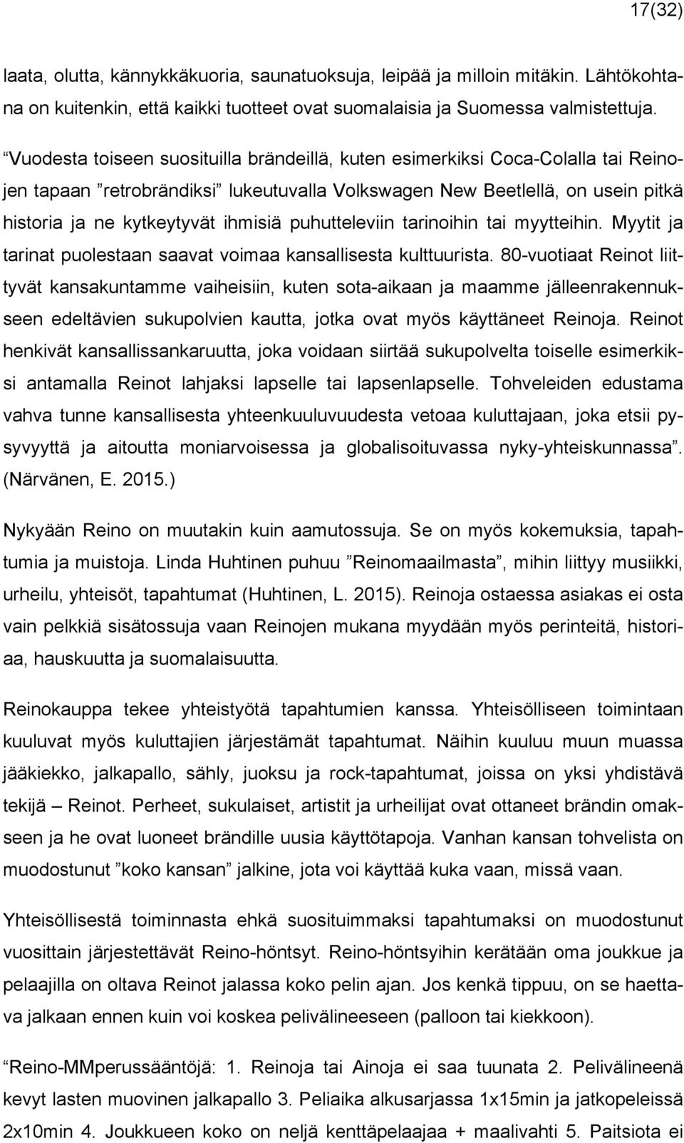 puhutteleviin tarinoihin tai myytteihin. Myytit ja tarinat puolestaan saavat voimaa kansallisesta kulttuurista.