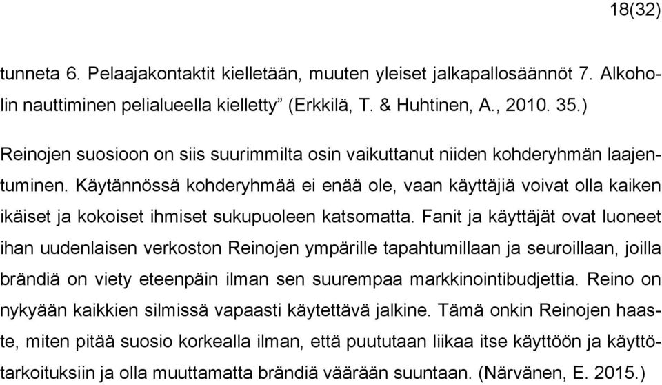 Käytännössä kohderyhmää ei enää ole, vaan käyttäjiä voivat olla kaiken ikäiset ja kokoiset ihmiset sukupuoleen katsomatta.