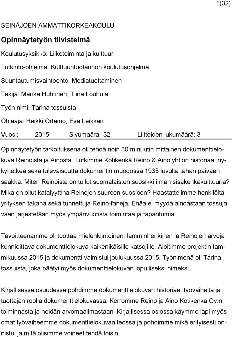 minuutin mittainen dokumenttielokuva Reinoista ja Ainosta. Tutkimme Kotikenkä Reino & Aino yhtiön historiaa, nykyhetkeä sekä tulevaisuutta dokumentin muodossa 1935 luvulta tähän päivään saakka.