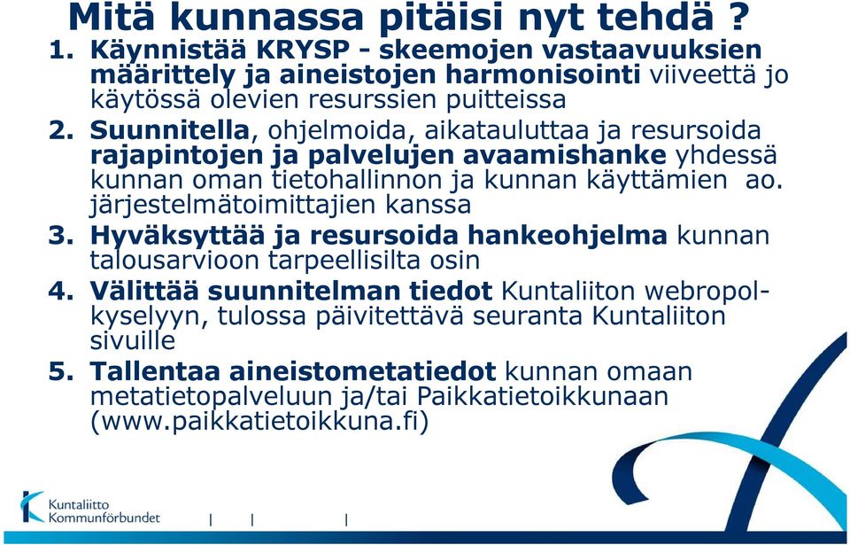 Suunnitella, ohjelmoida, aikatauluttaa ja resursoida rajapintojen ja palvelujen avaamishanke yhdessä kunnan oman tietohallinnon ja kunnan käyttämien ao.