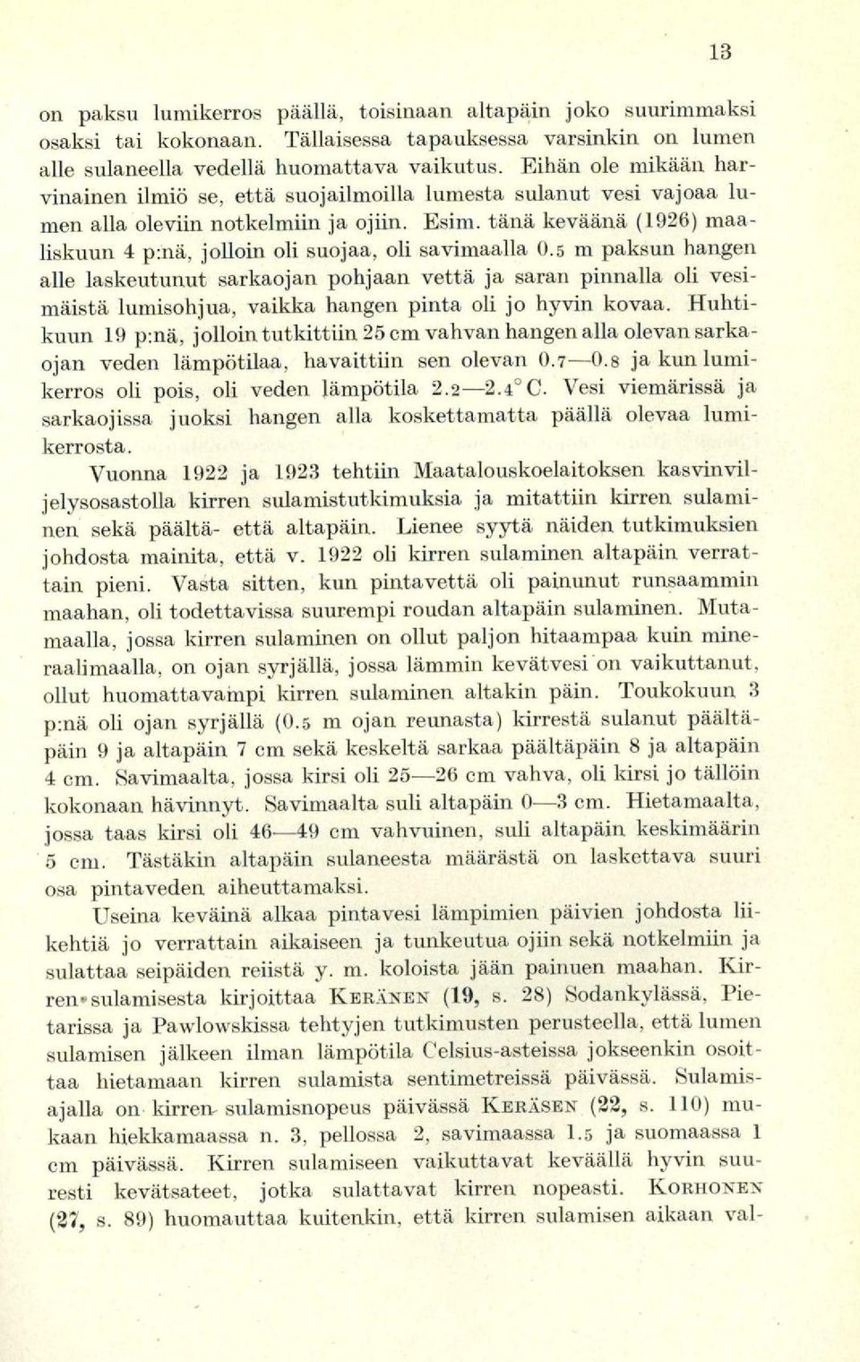 tänä keväänä (1926) maaliskuun 4 p:nä, jolloin oli suojaa, oli savimaalla 0.
