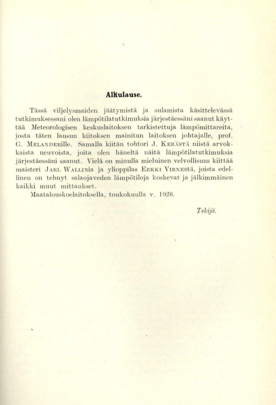 tarkistettuja lämpömittareita, josta täten lausun kiitoksen mainitun laitoksen johtajalle, prof. G. MELA/+ZDERille. Samalla kiitän tohtori J.