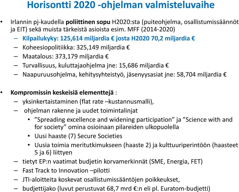 Naapuruusohjelma, kehitysyhteistyö, jäsenyysasiat jne: 58,704 miljardia Kompromissin keskeisiä elementtejä : yksinkertaistaminen (flat rate kustannusmalli), ohjelman rakenne ja uudet toimintalinjat