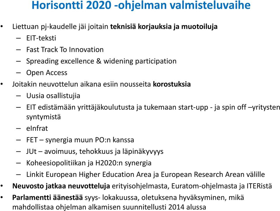 synergia muun PO:n kanssa JUt avoimuus, tehokkuus ja läpinäkyvyys Koheesiopolitiikan ja H2020:n synergia Linkit European Higher Education Area ja European Research Arean välille Neuvosto