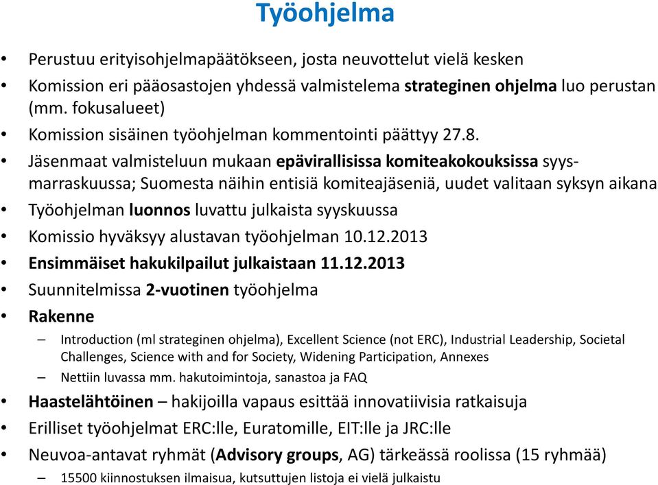 Jäsenmaat valmisteluun mukaan epävirallisissa komiteakokouksissa syysmarraskuussa; Suomesta näihin entisiä komiteajäseniä, uudet valitaan syksyn aikana Työohjelman luonnos luvattu julkaista