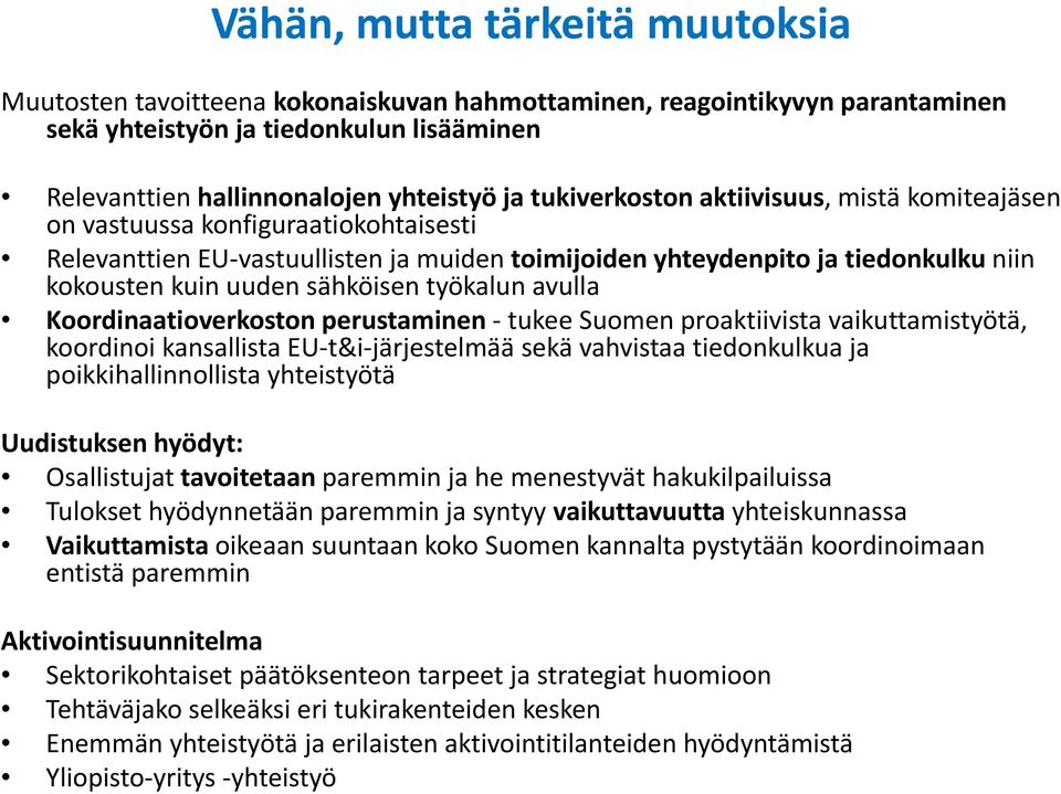 työkalun avulla Koordinaatioverkoston perustaminen tukee Suomen proaktiivista vaikuttamistyötä, koordinoi kansallista EU t&i järjestelmää sekä vahvistaa tiedonkulkua ja poikkihallinnollista