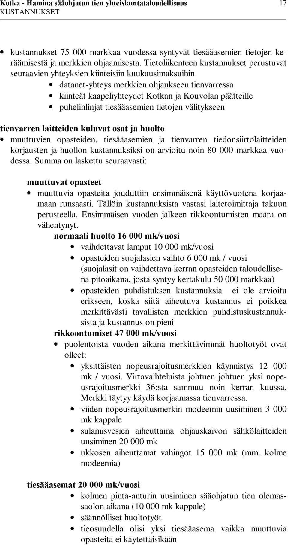 puhelinlinjat tiesääasemien tietojen välitykseen WLHQYDUUHQÃODLWWHLGHQÃNXOXYDWÃRVDWÃMDÃKXROWR muuttuvien opasteiden, tiesääasemien ja tienvarren tiedonsiirtolaitteiden korjausten ja huollon