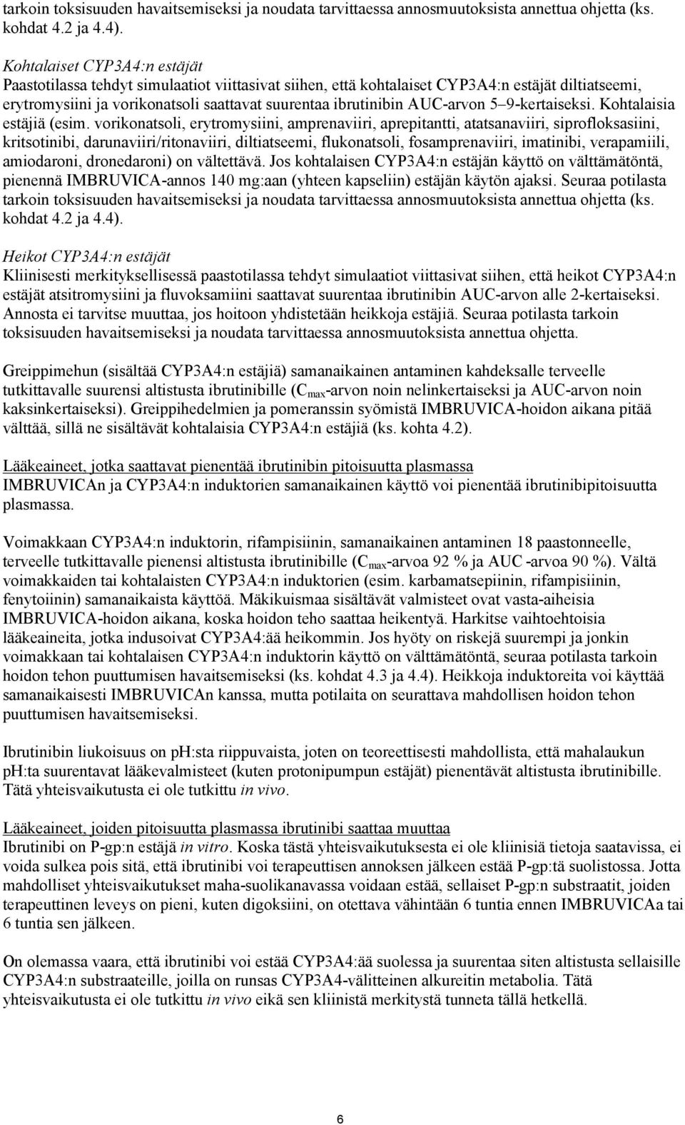 AUC-arvon 5 9-kertaiseksi. Kohtalaisia estäjiä (esim.