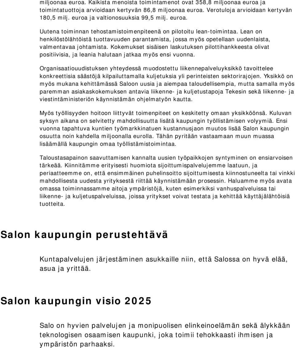 Lean on henkilöstölähtöistä tuottavuuden parantamista, jossa myös opetellaan uudenlaista, valmentavaa johtamista.