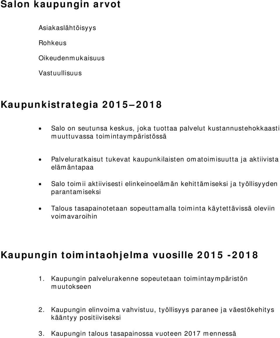 työllisyyden parantamiseksi Talous tasapainotetaan sopeuttamalla toiminta käytettävissä oleviin voimavaroihin Kaupungin toimintaohjelma vuosille 2015-2018 1.