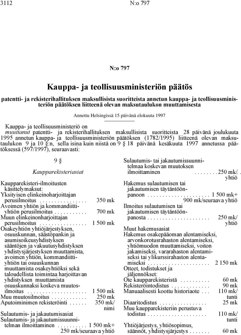 joulukuuta 1995 annetun kauppa- ja teollisuusministeriön päätöksen (1782/1995) liitteenä olevan maksutaulukon 9 ja 10 :n, sella isina kuin niistä on 9 18 päivänä kesäkuuta 1997 annetussa päätöksessä