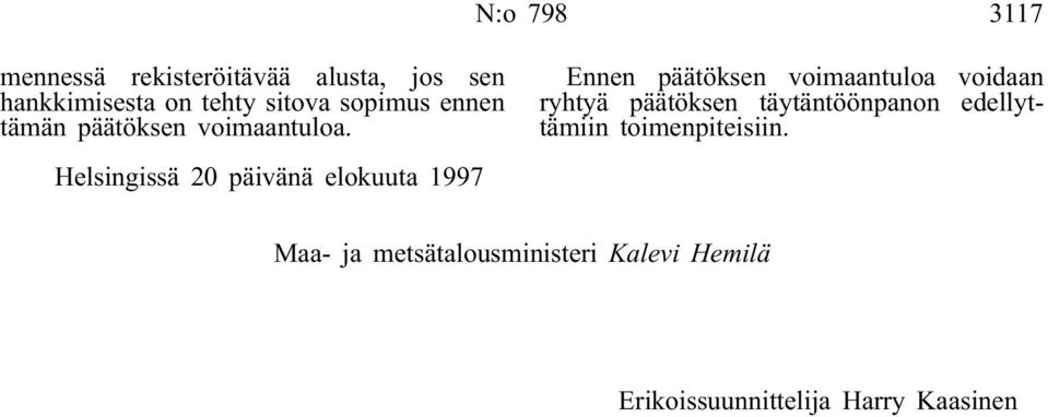 Helsingissä 20 päivänä elokuuta 1997 Ennen päätöksen voimaantuloa voidaan ryhtyä