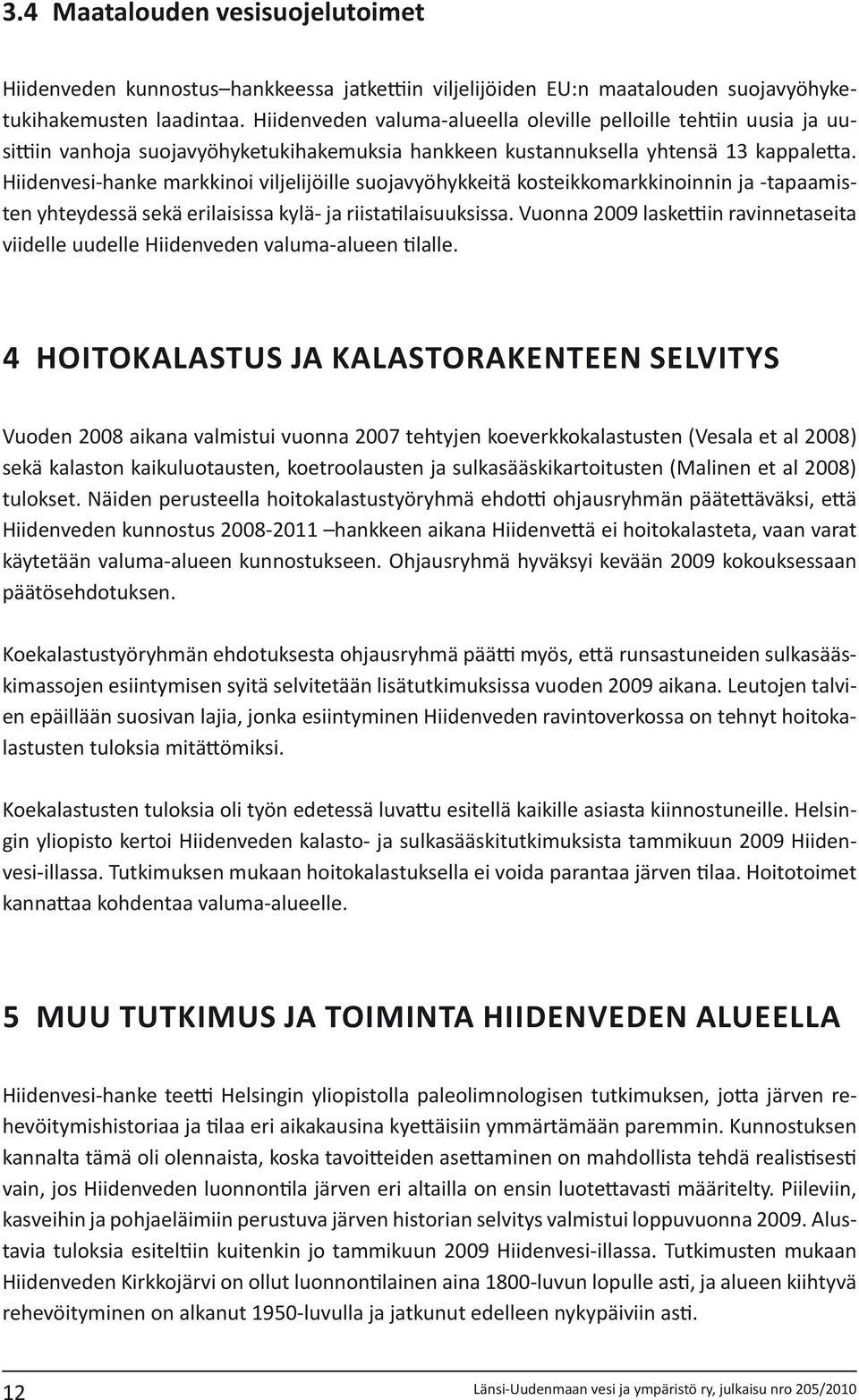 Hiidenvesi-hanke markkinoi viljelijöille suojavyöhykkeitä kosteikkomarkkinoinnin ja -tapaamisten yhteydessä sekä erilaisissa kylä- ja riistatilaisuuksissa.