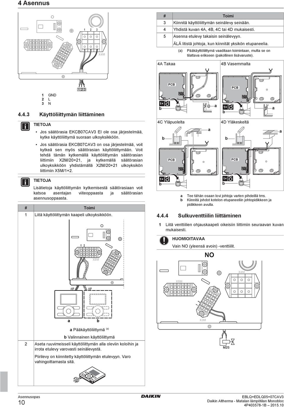 . Käyttöliittymän liittäminen C Yläpuolelt PCB PCB Toimi Liitä käyttöliittymän kpeli ulkoyksikköön.