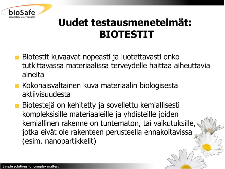 Biotestejä on kehitetty ja sovellettu kemiallisesti kompleksisille materiaaleille ja yhdisteille joiden