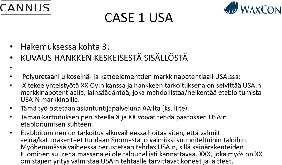 Tämän kartoituksen perusteella Xja XX voivat tehdä päätöksen USA:n etabloitumisen suhteen.