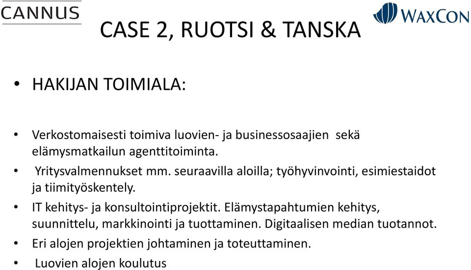 seuraavilla aloilla; työhyvinvointi, esimiestaidot ja tiimityöskentely. IT kehitys-ja konsultointiprojektit.