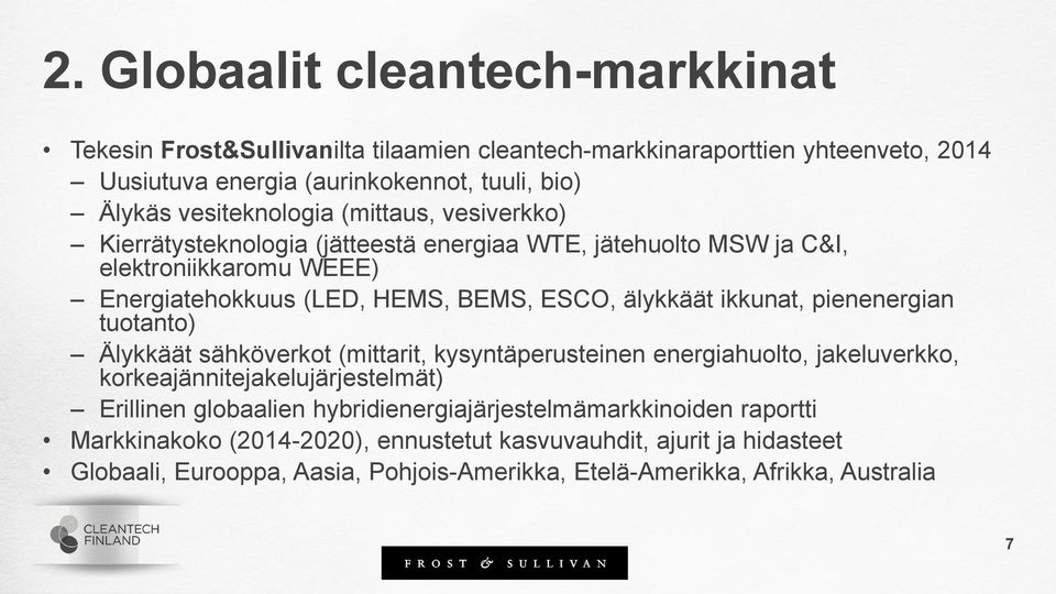 ikkunat, pienenergian tuotanto) Älykkäät sähköverkot (mittarit, kysyntäperusteinen energiahuolto, jakeluverkko, korkeajännitejakelujärjestelmät) Erillinen globaalien