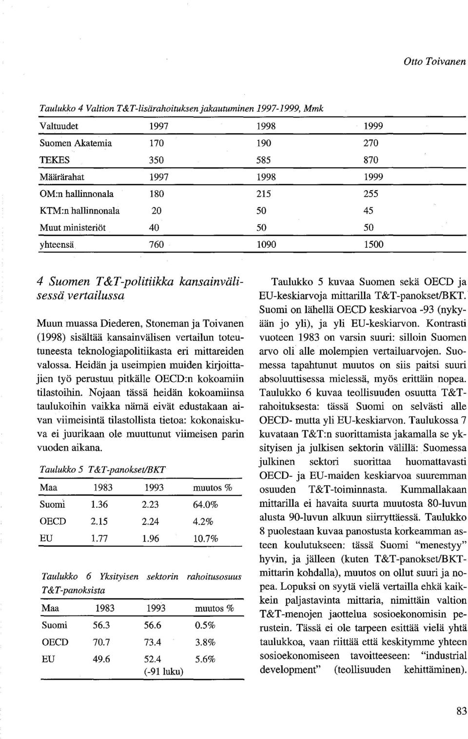 sisältää kansainvälisen vertailun toteutuneesta teknologiapolitiikasta eri mittareiden valossa. Heidän ja useimpien muiden kirjoittajien työ perustuu pitkälle OECD:n kokoamiin tilastoihin.