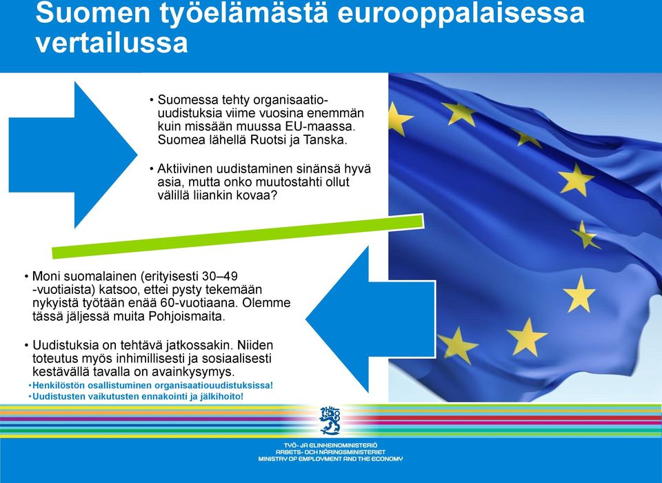 Moni suomalainen (erityisesti 30 49 -vuotiaista) katsoo, ettei pysty tekemään nykyistä työtään enää 60-vuotiaana. Olemme tässä jäljessä muita Pohjoismaita.