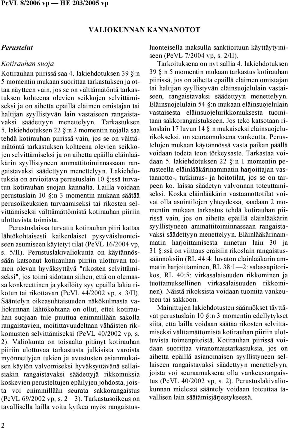 omistajan tai haltijan syyllistyvän lain vastaiseen rangaistavaksi säädettyyn menettelyyn. Tarkastuksen 5.