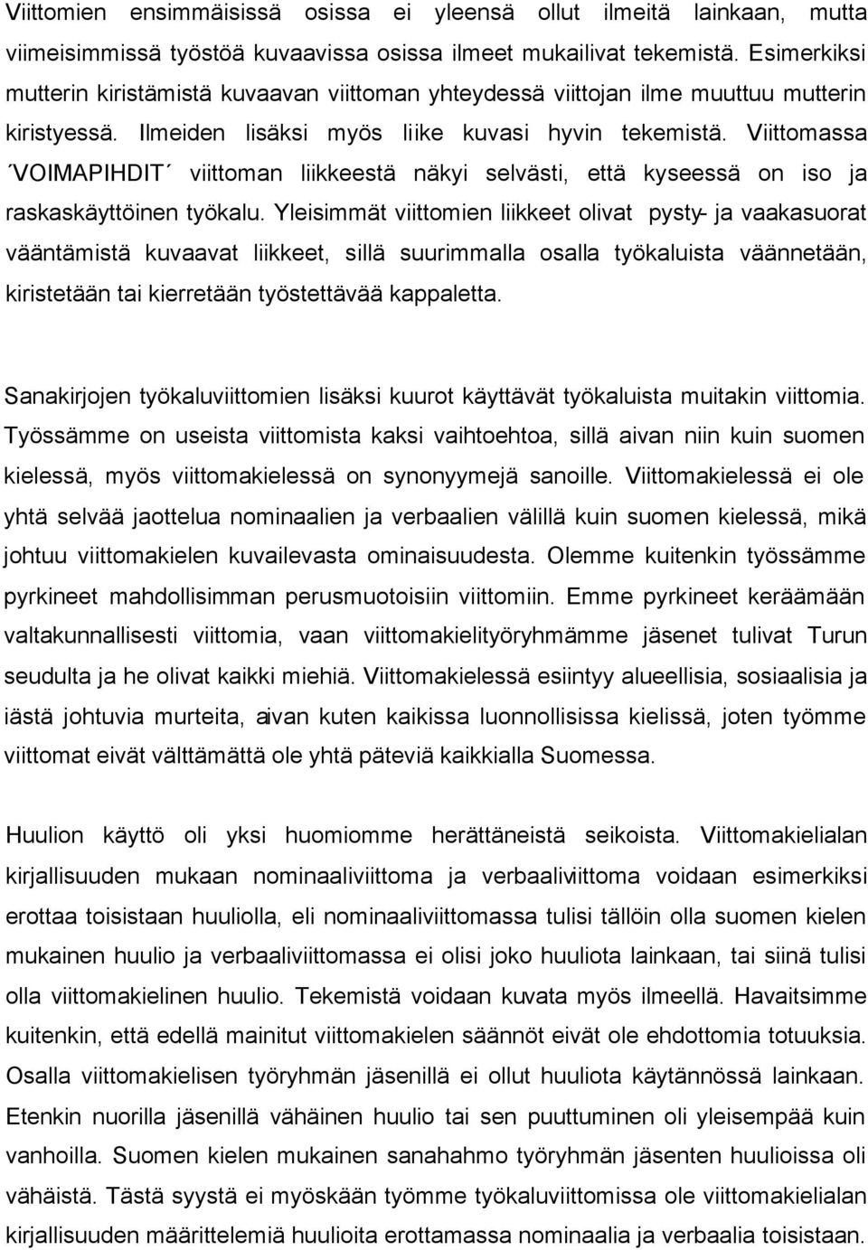 Viittomassa VOIMAPIHDIT viittoman liikkeestä näkyi selvästi, että kyseessä on iso ja raskaskäyttöinen työkalu.