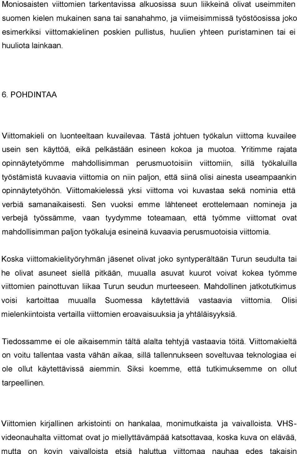 Tästä johtuen työkalun viittoma kuvailee usein sen käyttöä, eikä pelkästään esineen kokoa ja muotoa.