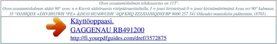 I = jousi kiristettynä 0 = jousi kiristämättömänä Avaa ovi 90 kulmaan.